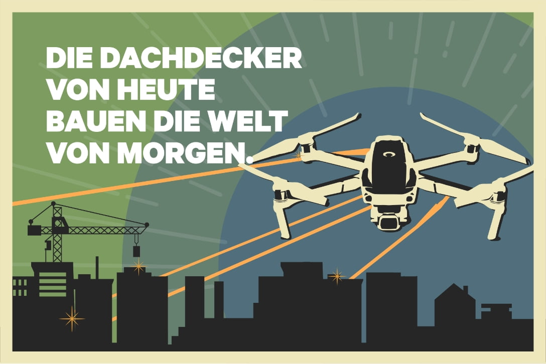 Die Dachdecker von heute bauen die Welt von morgen.